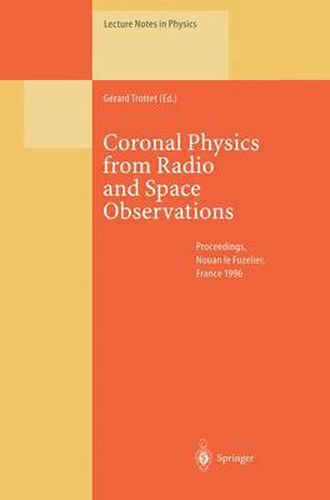 Coronal Physics from Radio and Space Observations: Proceedings of the CESRA Workshop Held in Nouan le Fuzelier, France, 3-7 June 1996