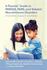 Cover image for A Parents' Guide to PANDAS, PANS, and Related Neuroimmune Disorders: Information, Support, and Advice