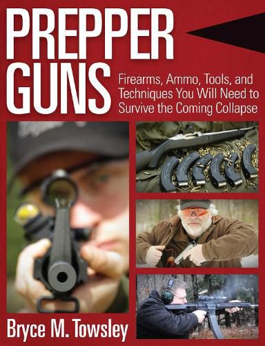 Cover image for Prepper Guns: Firearms, Ammo, Tools, and Techniques You Will Need to Survive the Coming Collapse