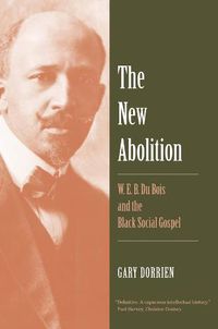 Cover image for The New Abolition: W. E. B. Du Bois and the Black Social Gospel