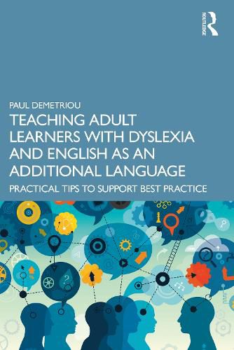 Cover image for Teaching Adult Learners with Dyslexia and English as an Additional Language: Practical Tips to Support Best Practice