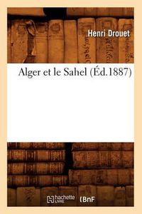 Cover image for Alger Et Le Sahel, (Ed.1887)