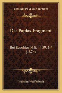 Cover image for Das Papias-Fragment: Bei Eusebius H. E. III, 39, 3-4 (1874)