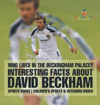 Cover image for Who Lives In The Beckingham Palace? Interesting Facts about David Beckham - Sports Books Children's Sports & Outdoors Books