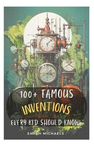 Cover image for 100+ Inventions Every Kid Should Know