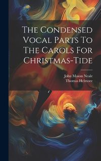 Cover image for The Condensed Vocal Parts To The Carols For Christmas-tide
