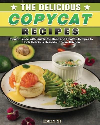 Cover image for The Delicious Copycat Recipes: Popular Guide with Quick-to-Make and Healthy Recipes to Cook Delicious Desserts in Your Kitchen