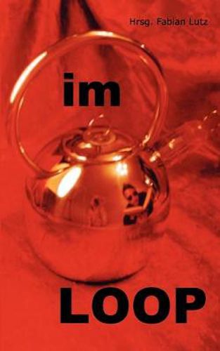 Cover image for Im Loop: Texte aus dem deutschen Netz 1999 - 2006
