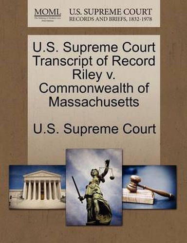 Cover image for U.S. Supreme Court Transcript of Record Riley V. Commonwealth of Massachusetts