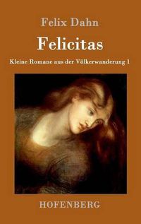 Cover image for Felicitas: Kleine Romane aus der Voelkerwanderung Band 1