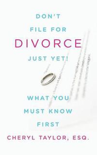 Cover image for Don't File For Divorce Just Yet: What You Must Know First