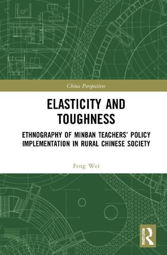 Cover image for Elasticity and Toughness: Ethnography of Minban Teachers' Policy Implementation in Rural Chinese Society