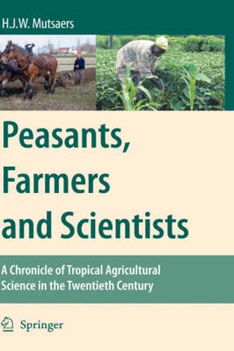 Cover image for Peasants, Farmers and Scientists: A Chronicle of Tropical Agricultural Science in the Twentieth Century