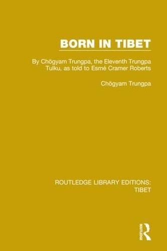 Born in Tibet: By Choegyam Trungpa, the Eleventh Trungpa Tulku, as told to Esme Cramer Roberts