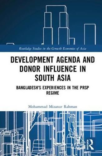 Cover image for Development Agenda and Donor Influence in South Asia: Bangladesh's Experiences in the PRSP Regime