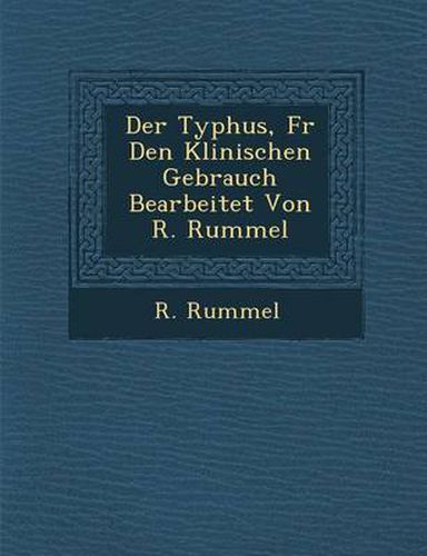 Cover image for Der Typhus, Fur Den Klinischen Gebrauch Bearbeitet Von R. Rummel