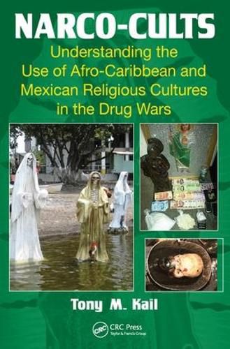 Cover image for Narco-Cults: Understanding the Use of Afro-Caribbean and Mexican Religious Cultures in the Drug Wars