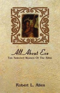 Cover image for All About Eve: Ten Selected Women Of The Bible