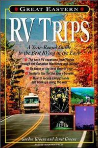 Cover image for Great Eastern RV Trips: A Year-Round Guide to the Best Rving in the East