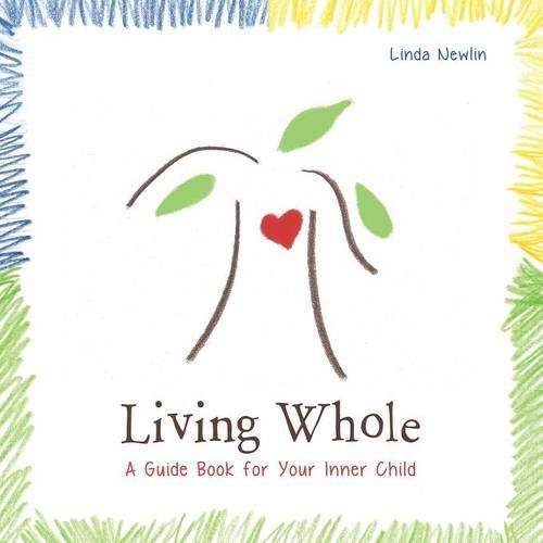 Living Whole: A Guide Book For Your Inner Child