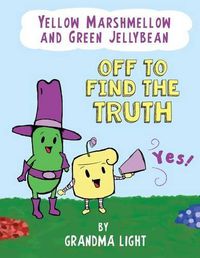 Cover image for Yellow Marshmellow and Green Jellybean Off to Find the Truth