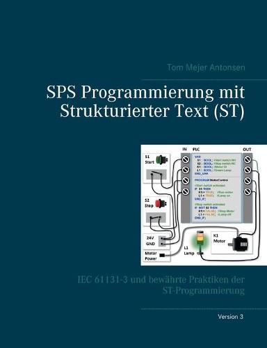 Cover image for SPS Programmierung mit Strukturierter Text (ST), V3: IEC 61131-3 und bewahrte Praktiken der ST-Programmierung