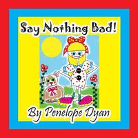 Cover image for Say Nothing Bad!