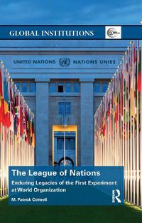 Cover image for The League of Nations: Enduring Legacies of the First Experiment at World Organization