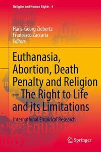 Cover image for Euthanasia, Abortion, Death Penalty and Religion - The Right to Life and its Limitations: International Empirical Research