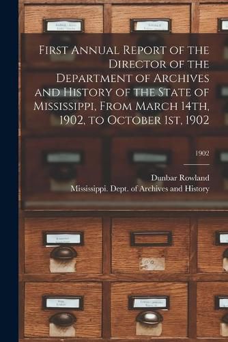 Cover image for First Annual Report of the Director of the Department of Archives and History of the State of Mississippi, From March 14th, 1902, to October 1st, 1902; 1902