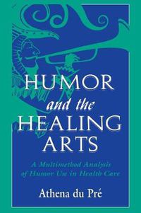 Cover image for Humor and the Healing Arts: A Multimethod Analysis of Humor Use in Health Care