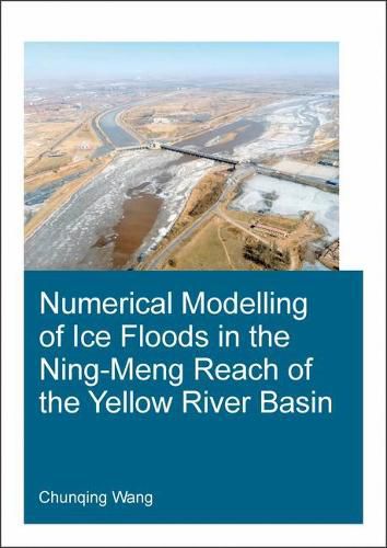 Cover image for Numerical Modelling of Ice Floods in the Ning-Meng Reach of the Yellow River Basin