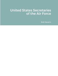 Cover image for United States Secretaries of the Air Force