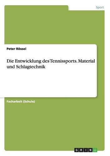 Cover image for Die Entwicklung des Tennissports. Material und Schlagtechnik