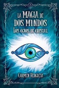 Cover image for La magia de dos mundos: Los ojos de cristal