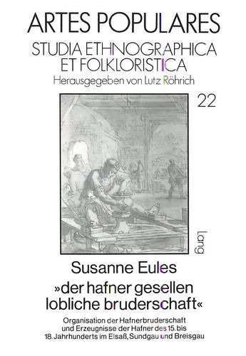 Cover image for -Der Hafner Gesellen Lobliche Bruderschaft-: Organisation Der Hafnerbruderschaft Und Erzeugnisse Der Hafner Des 15.-18. Jahrhunderts Im Elsass, Sundgau Und Breisgau