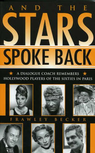 Cover image for And the Stars Spoke Back: A Dialogue Coach Remembers Hollywood Players of the Sixties in Paris