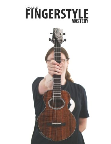 Cover image for Ukulele Fingerstyle Mastery: Uke Like The Pros