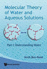 Cover image for Molecular Theory Of Water And Aqueous Solutions - Part I: Understanding Water