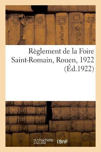Cover image for Reglement de la Foire Saint-Romain, Rouen, 1922: Sur Les Rapports Entre Les Bailleurs Et Les Locataires de Locaux d'Habitation
