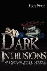 Cover image for Dark Intrusions: An Investigation into the Paranormal Nature of Sleep Paralysis Experiences