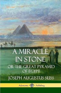 Cover image for A Miracle in Stone: Or the Great Pyramid of Egypt (Hardcover)