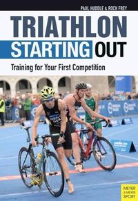 Cover image for Triathlon: Starting Out: Training for Your First Competition