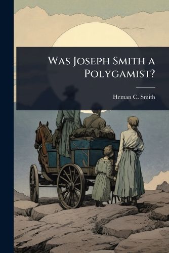 Cover image for Was Joseph Smith a Polygamist?