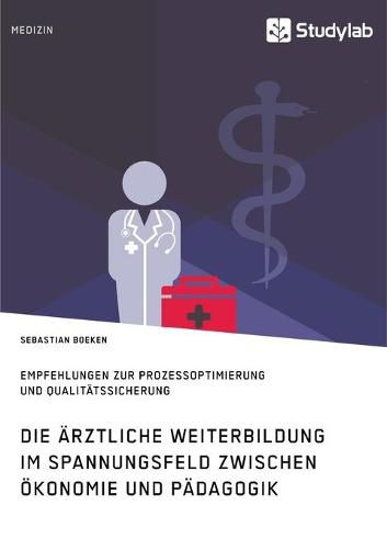 Cover image for Die arztliche Weiterbildung im Spannungsfeld zwischen OEkonomie und Padagogik. Empfehlungen zur Prozessoptimierung und Qualitatssicherung