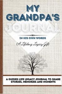 Cover image for My Grandpa's Journal: A Guided Life Legacy Journal To Share Stories, Memories and Moments 7 x 10