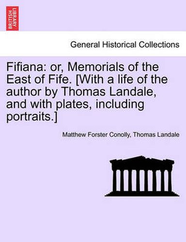 Cover image for Fifiana: Or, Memorials of the East of Fife. [With a Life of the Author by Thomas Landale, and with Plates, Including Portraits.]