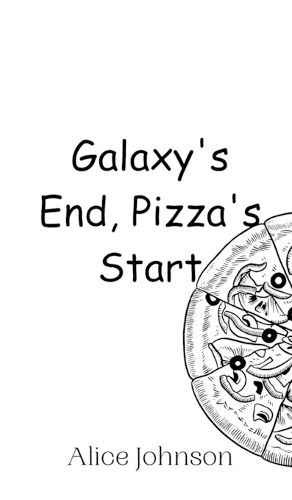 Cover image for Galaxy's End, Pizza's Start