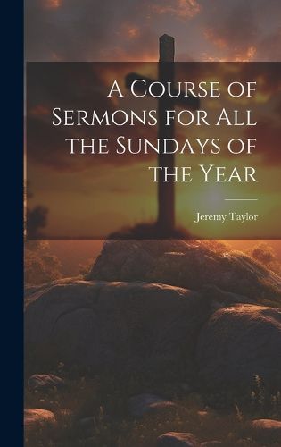 Cover image for A Course of Sermons for All the Sundays of the Year