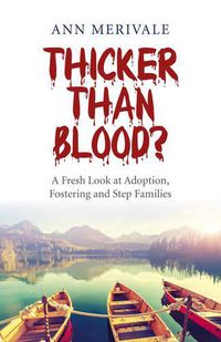 Cover image for Thicker Than Blood? - A Fresh Look at Adoption, Fostering and Step Families